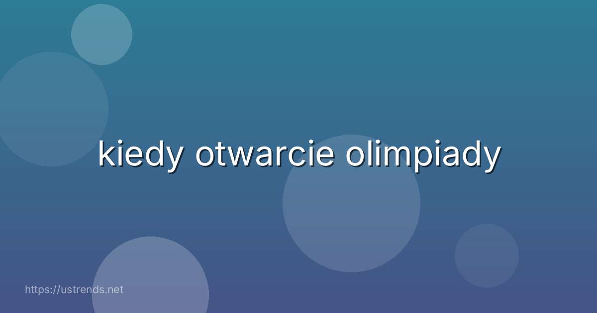 kiedy otwarcie olimpiady
