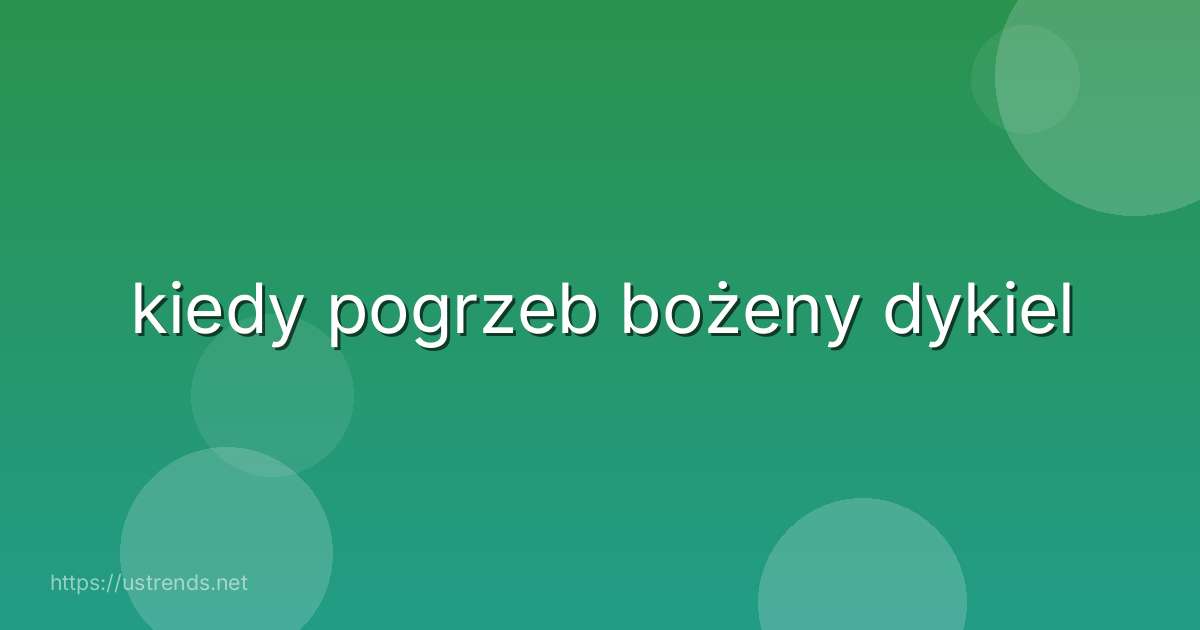 kiedy pogrzeb bożeny dykiel