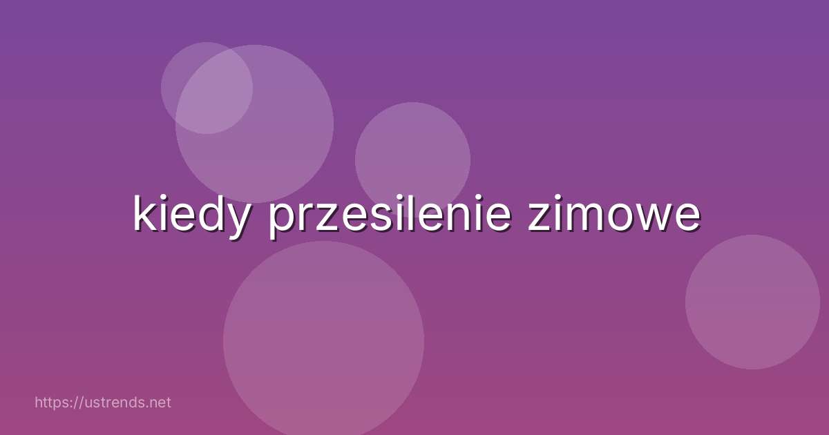 kiedy przesilenie zimowe