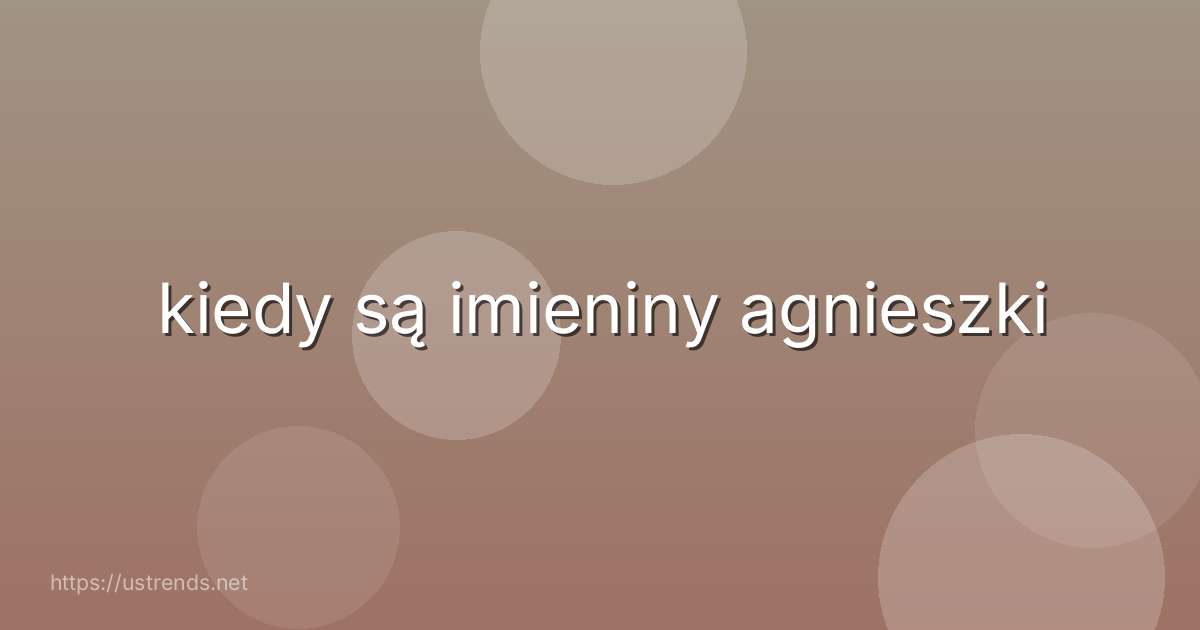 kiedy są imieniny agnieszki