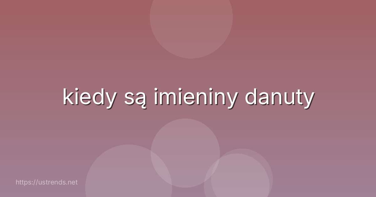 kiedy są imieniny danuty