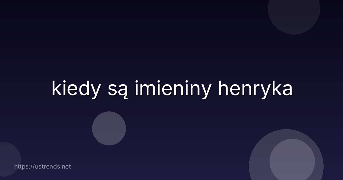 kiedy są imieniny henryka