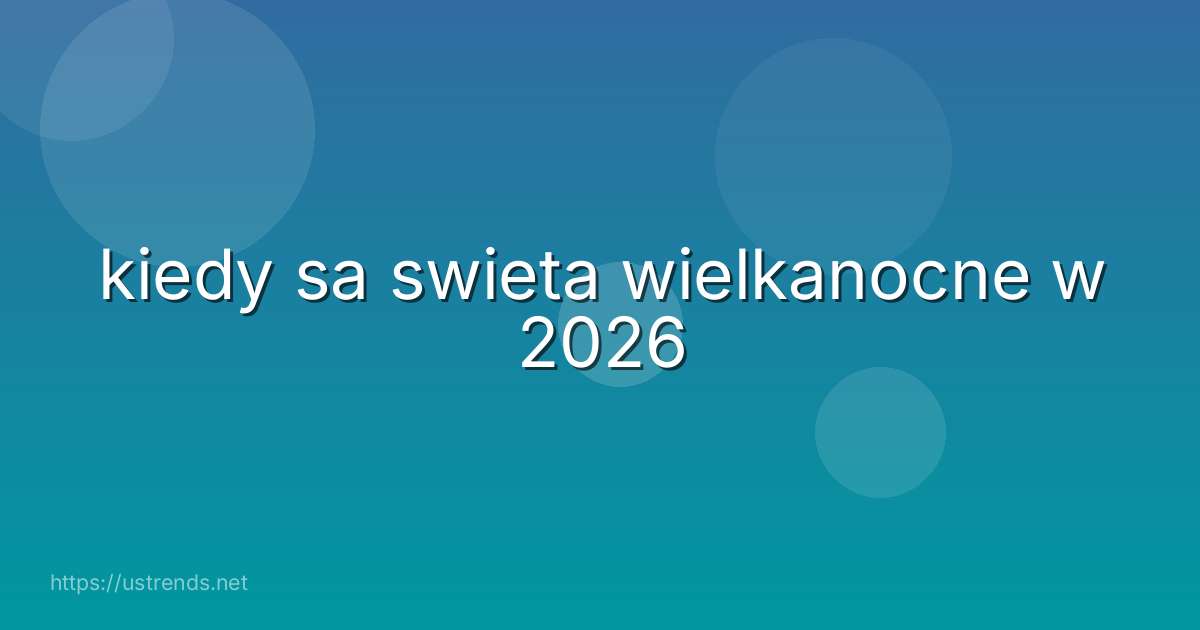 kiedy sa swieta wielkanocne w 2026