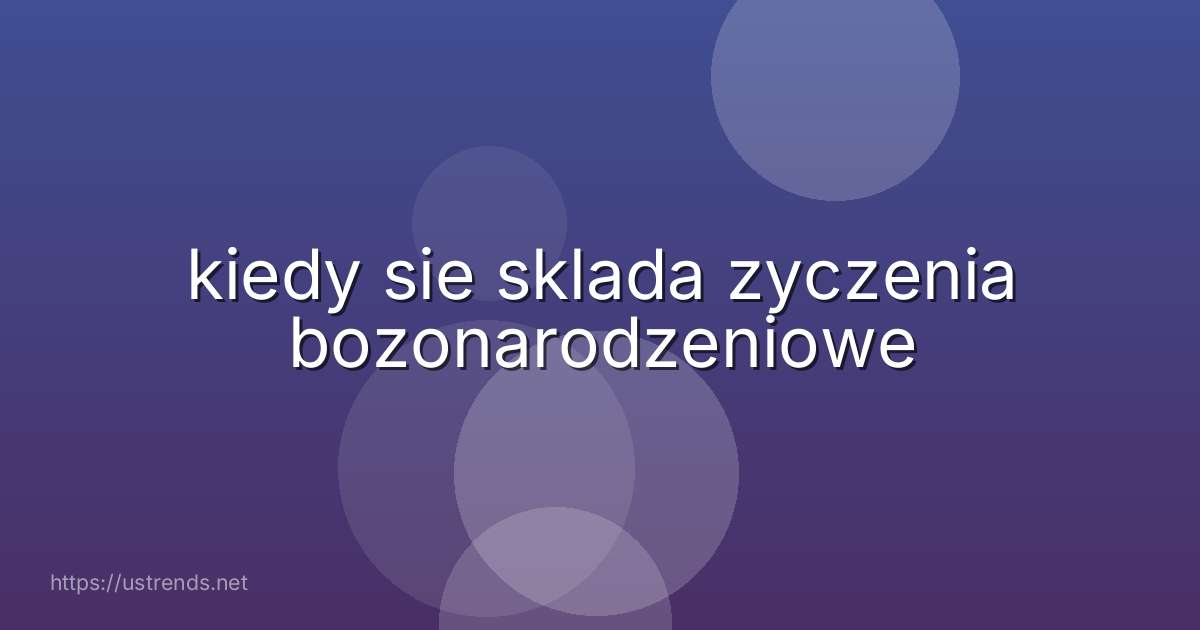 kiedy sie sklada zyczenia bozonarodzeniowe