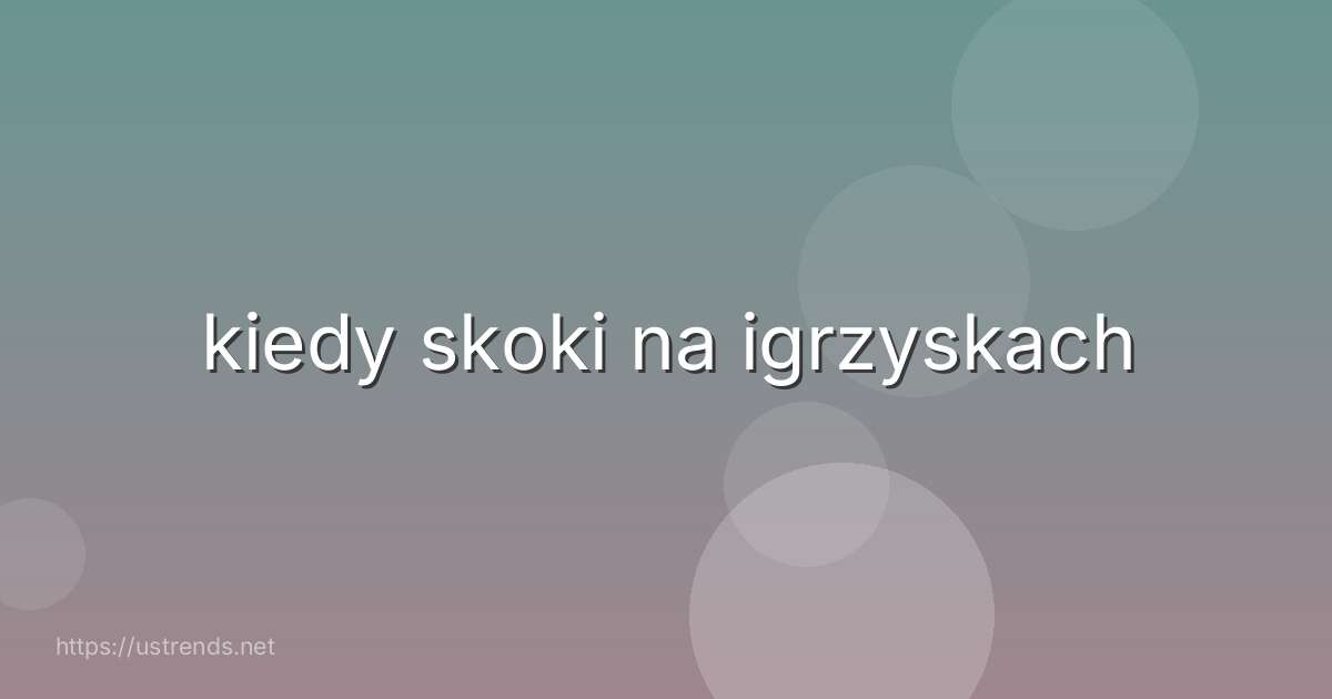 kiedy skoki na igrzyskach