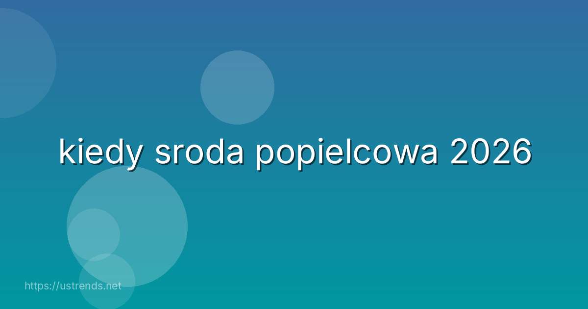 kiedy sroda popielcowa 2026