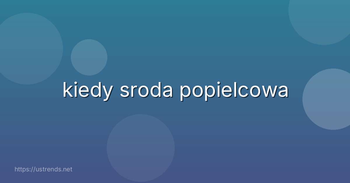 kiedy sroda popielcowa