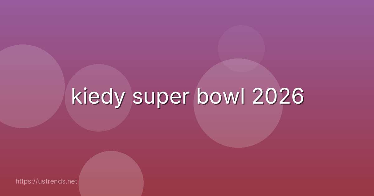 kiedy super bowl 2026