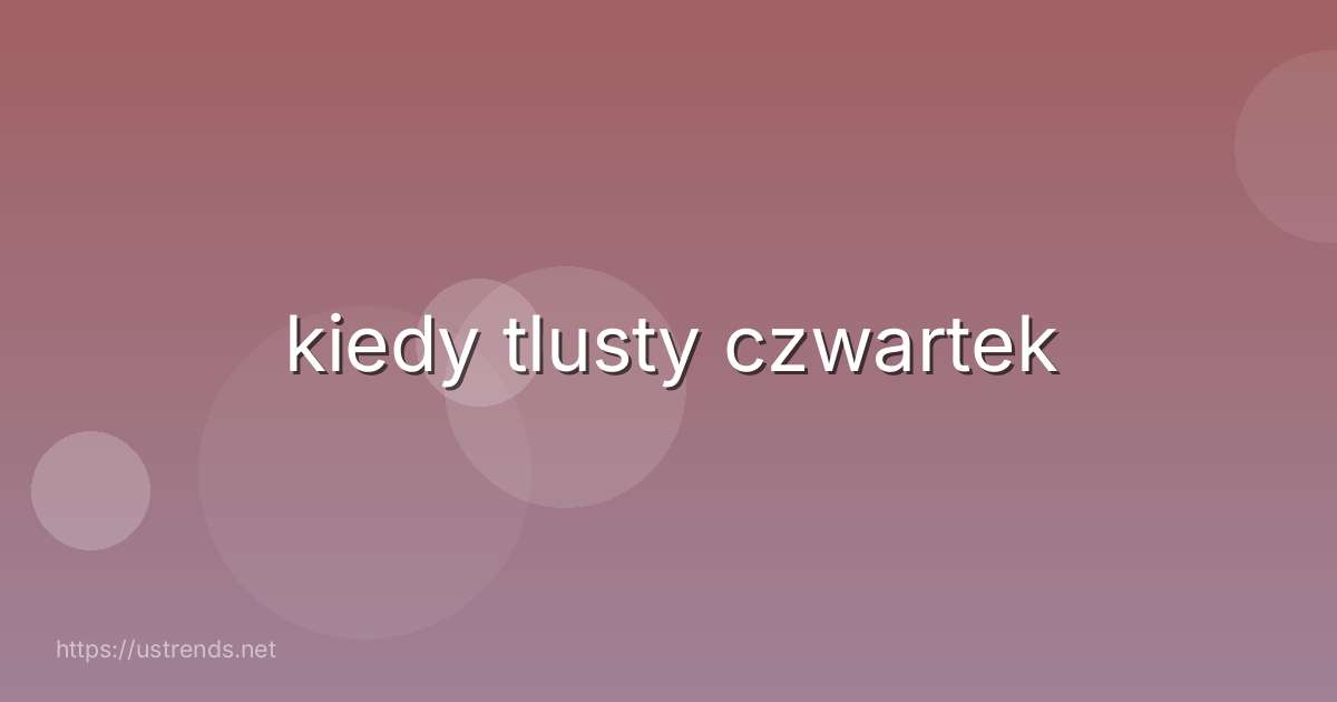 kiedy tlusty czwartek