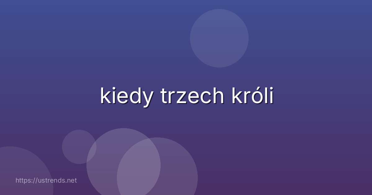 kiedy trzech króli