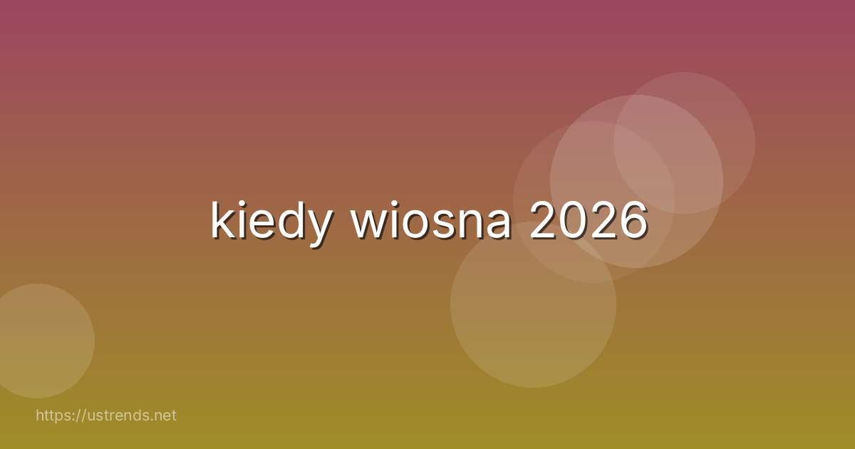 kiedy wiosna 2026