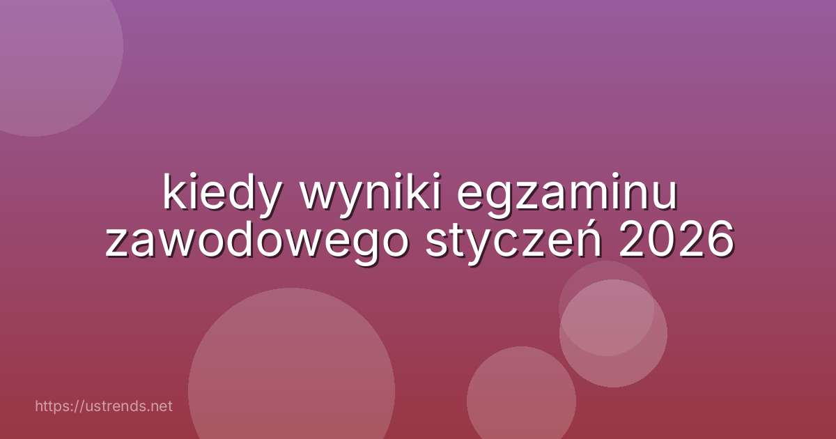 kiedy wyniki egzaminu zawodowego styczeń 2026