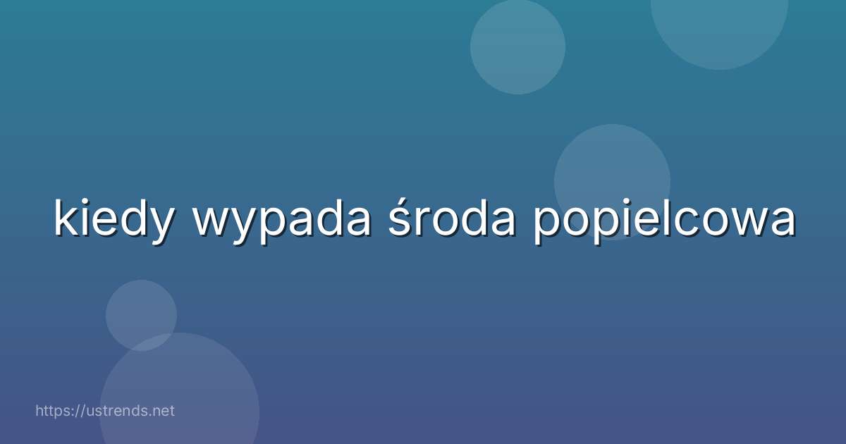 kiedy wypada środa popielcowa