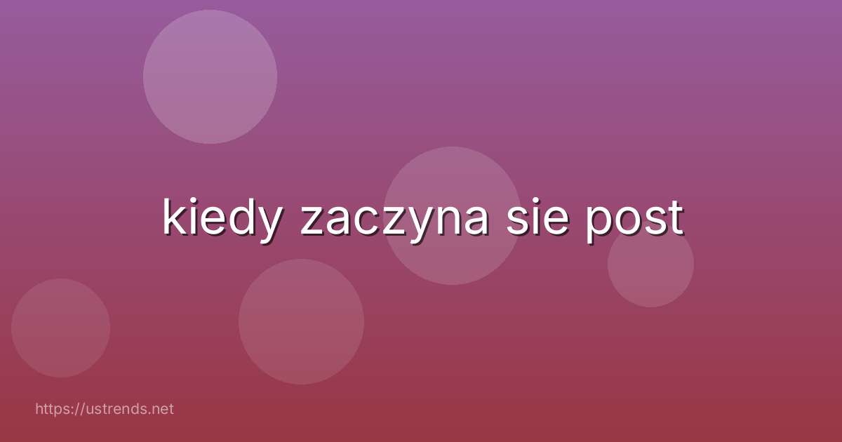 kiedy zaczyna sie post