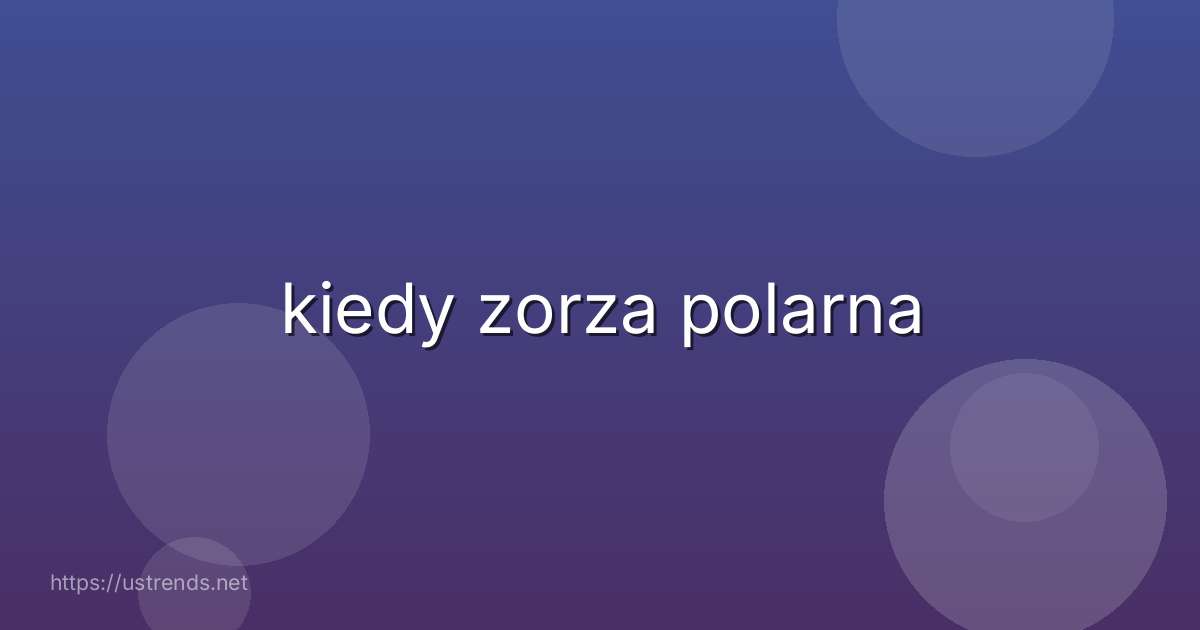 kiedy zorza polarna