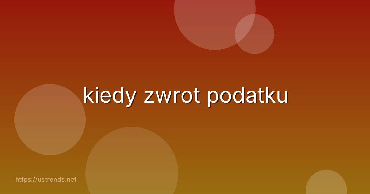 kiedy zwrot podatku