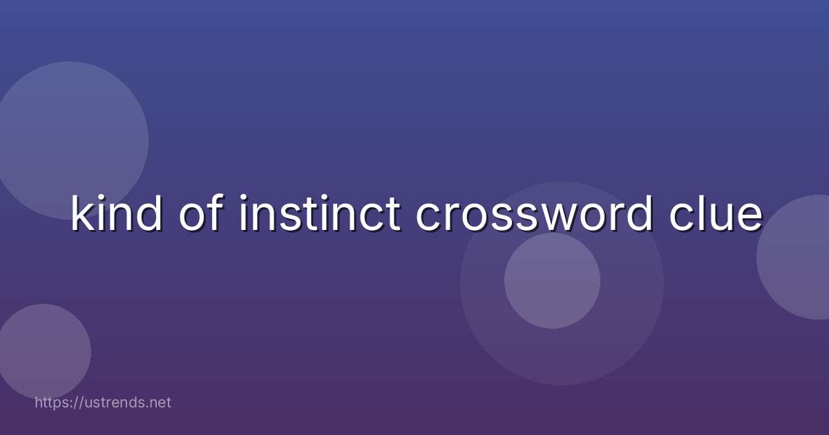 kind of instinct crossword clue