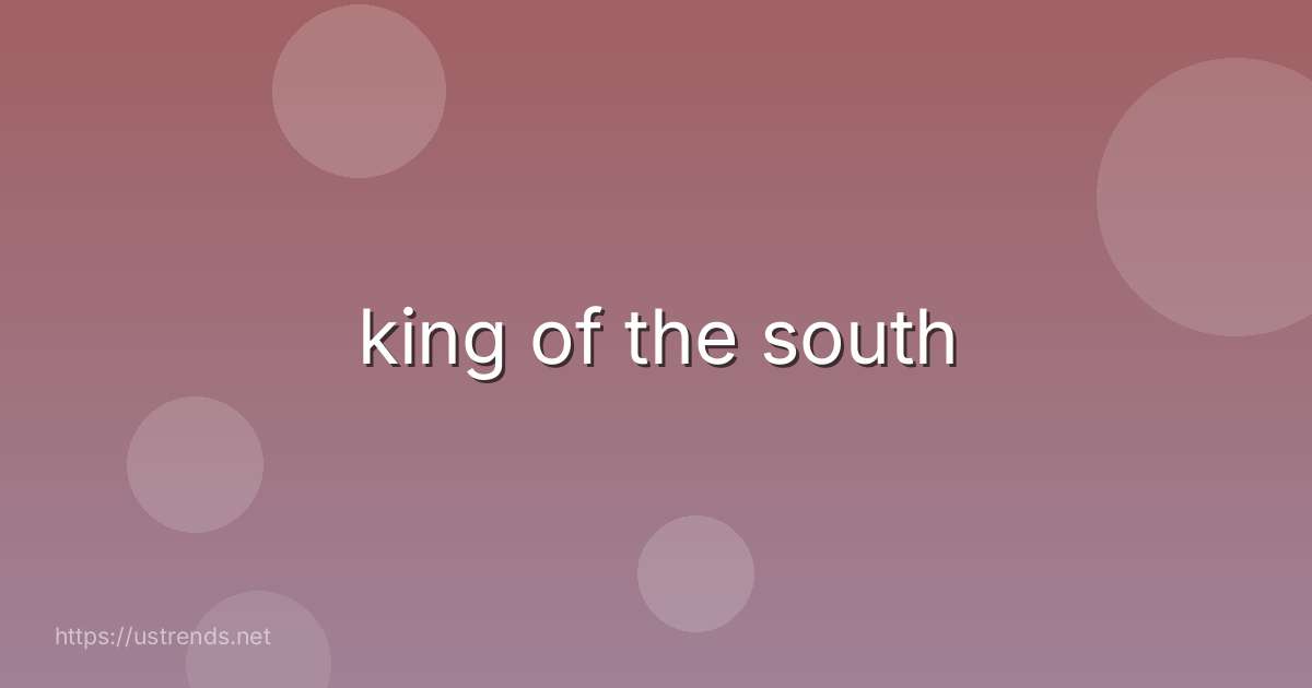 king of the south
