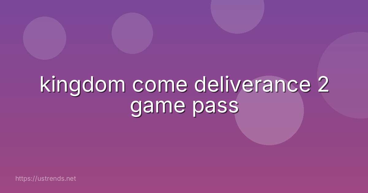 kingdom come deliverance 2 game pass