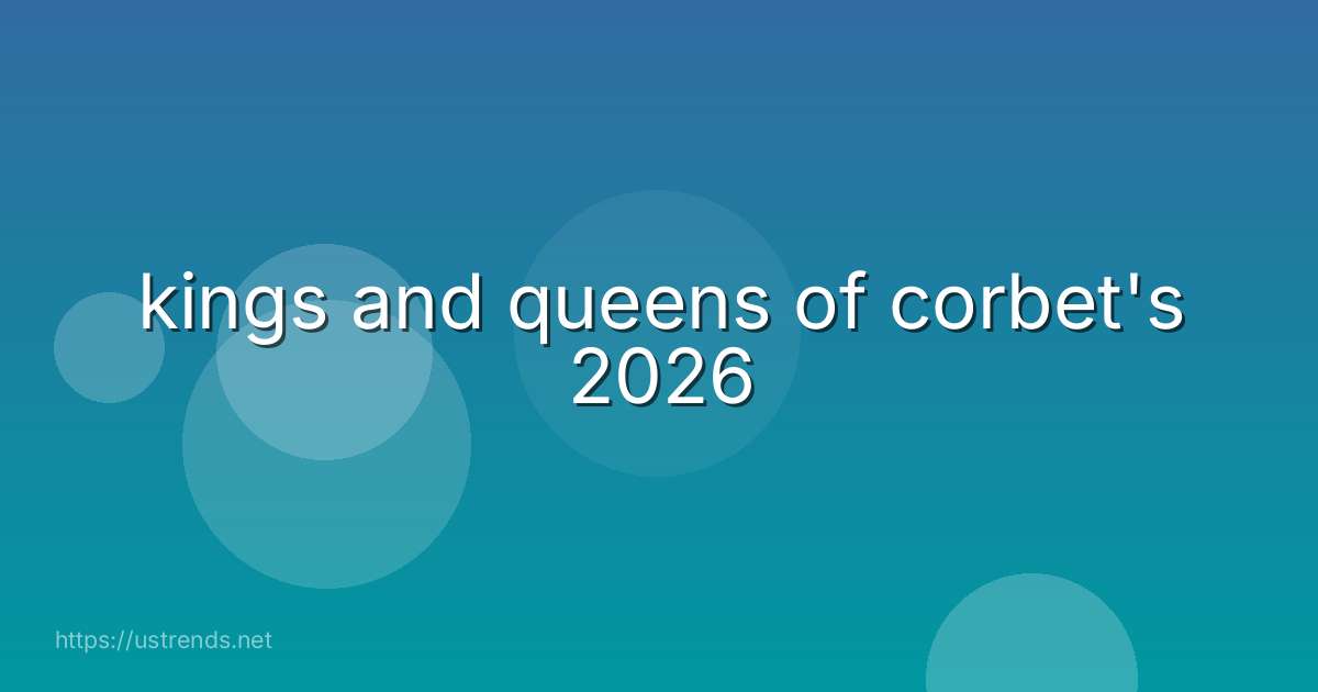 kings and queens of corbet's 2026