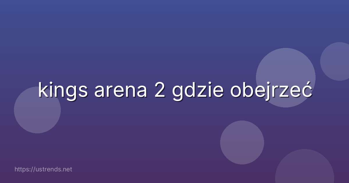 kings arena 2 gdzie obejrzeć