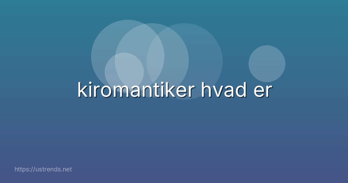 kiromantiker hvad er