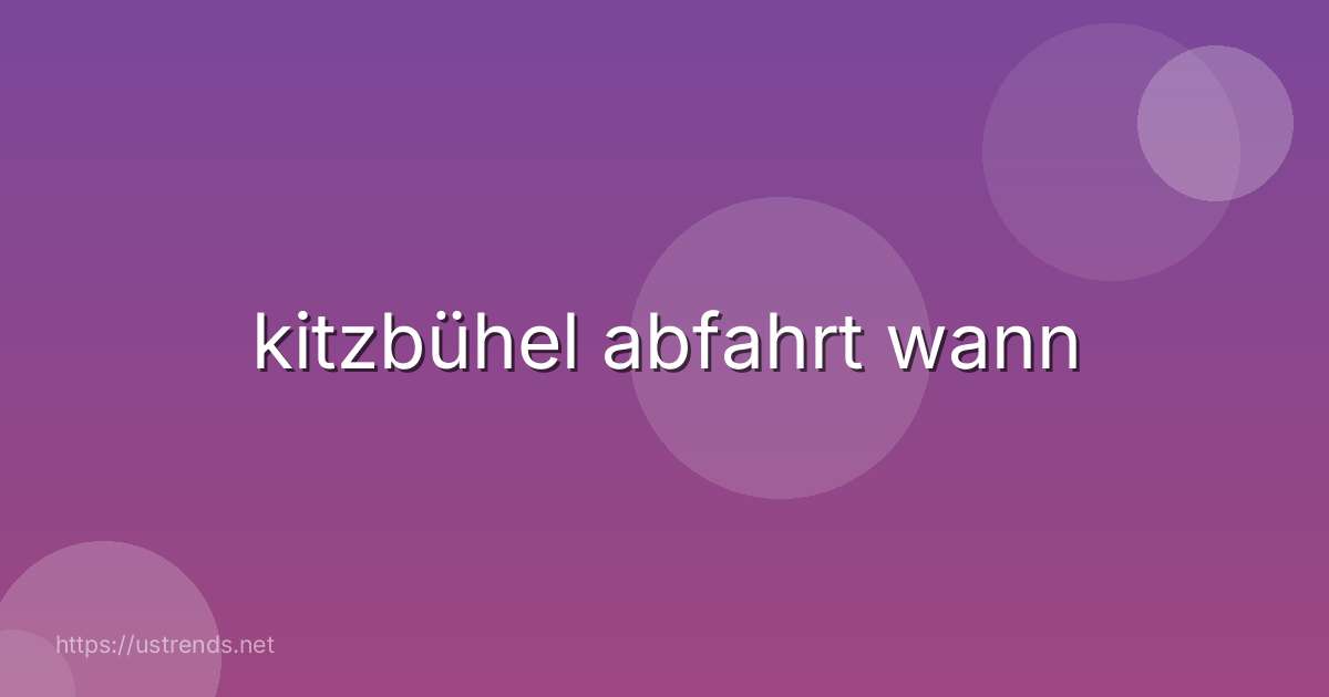 kitzbühel abfahrt wann