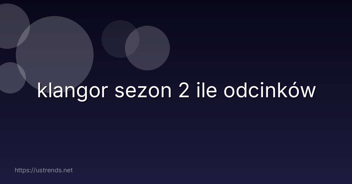 klangor sezon 2 ile odcinków