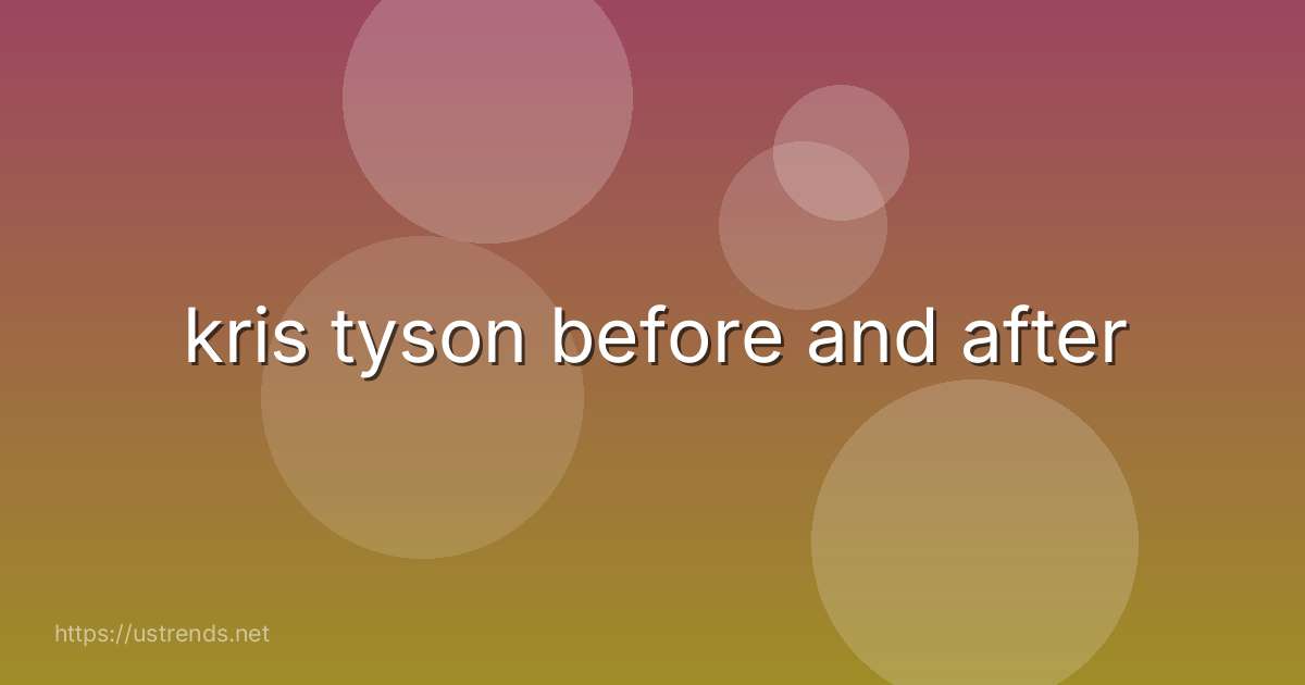 kris tyson before and after