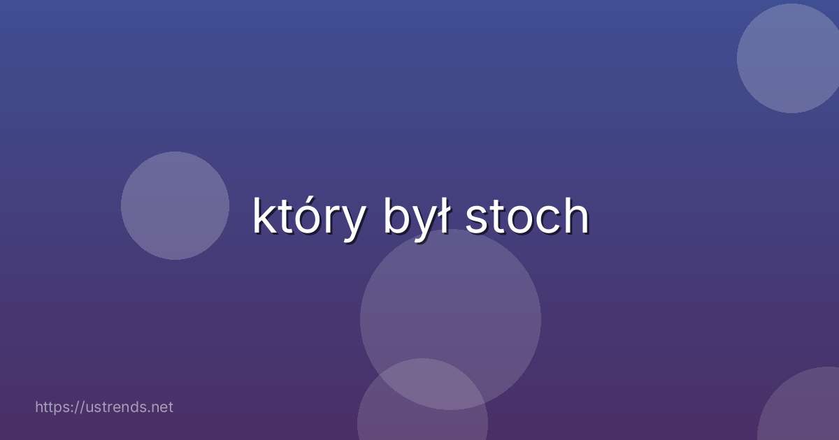 który był stoch