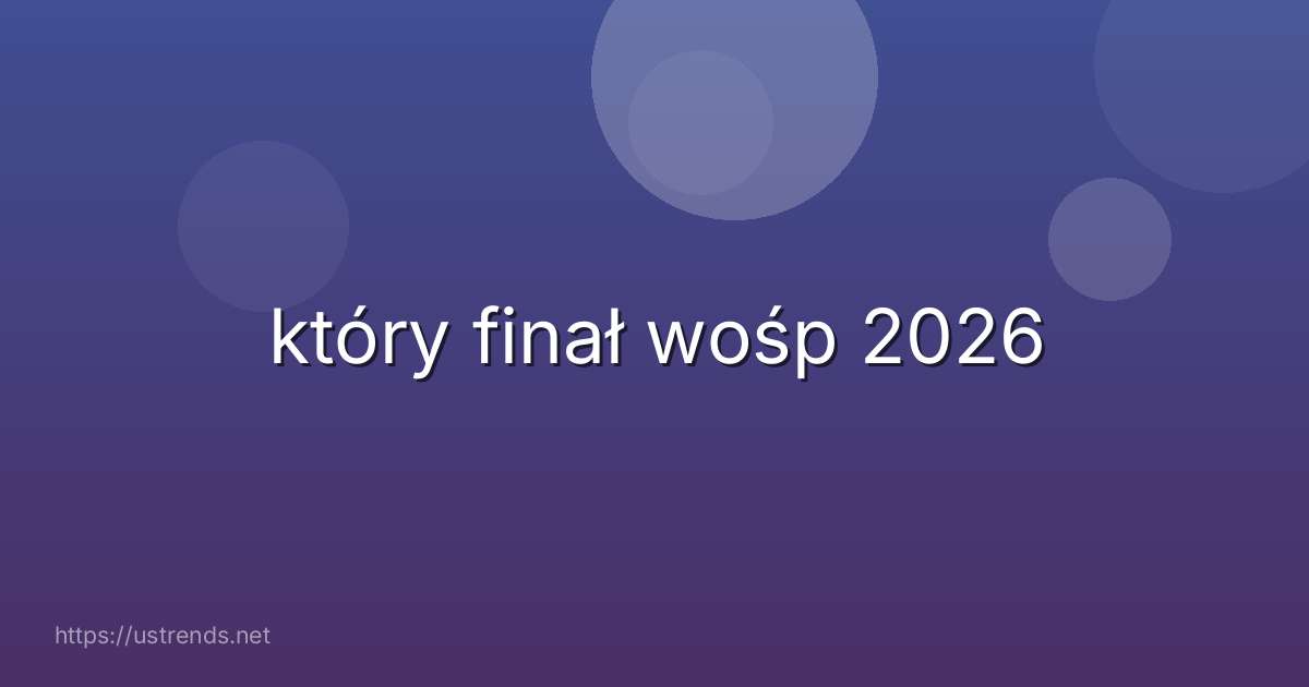 który finał wośp 2026
