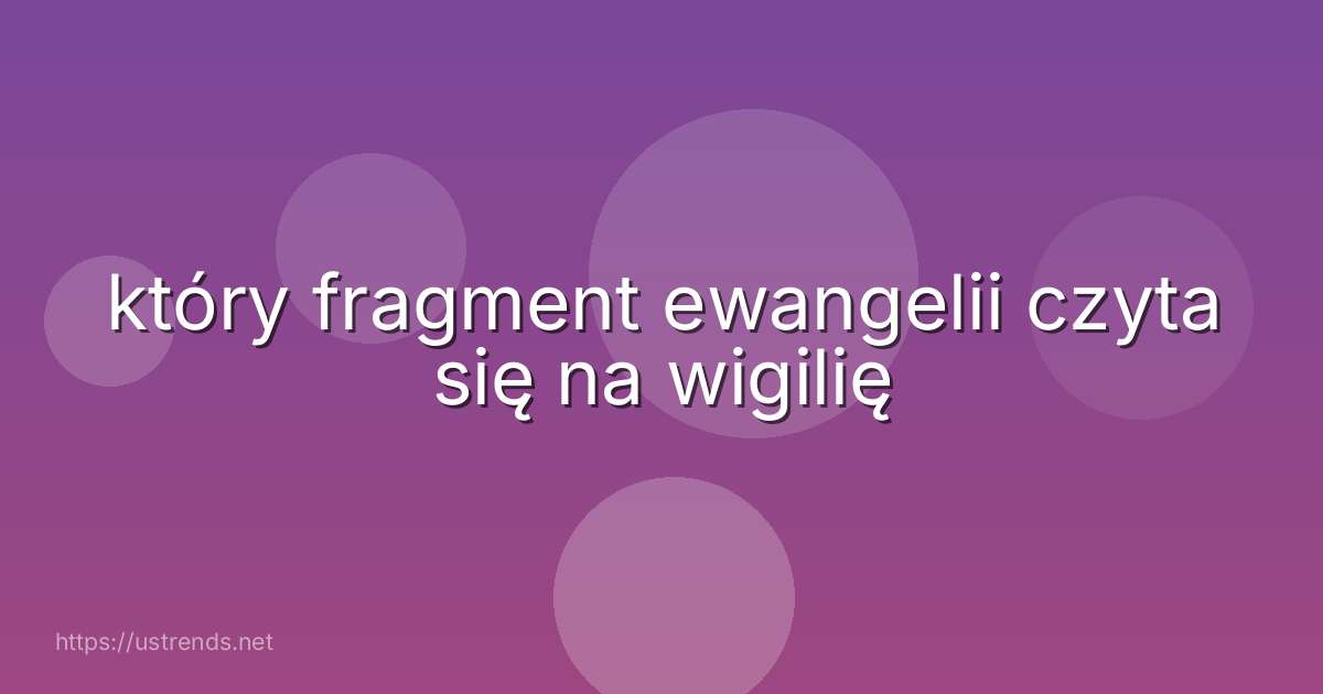 który fragment ewangelii czyta się na wigilię