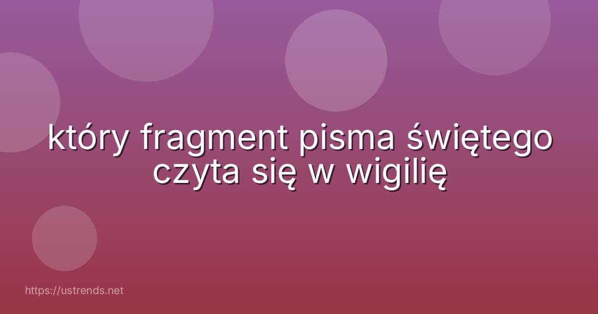 który fragment pisma świętego czyta się w wigilię