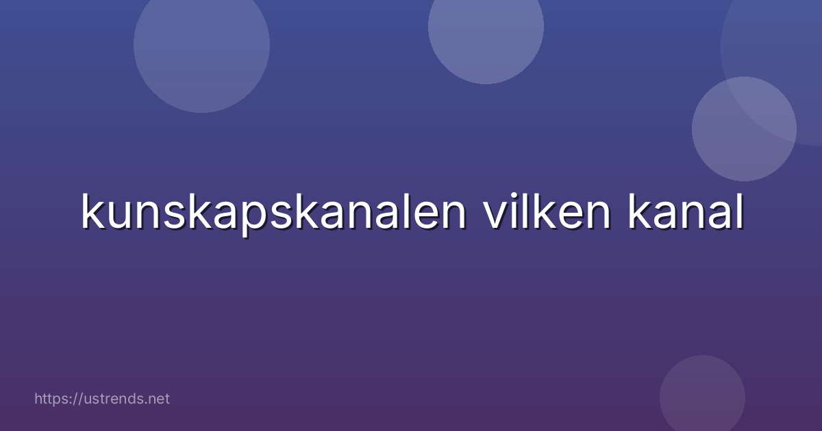 kunskapskanalen vilken kanal