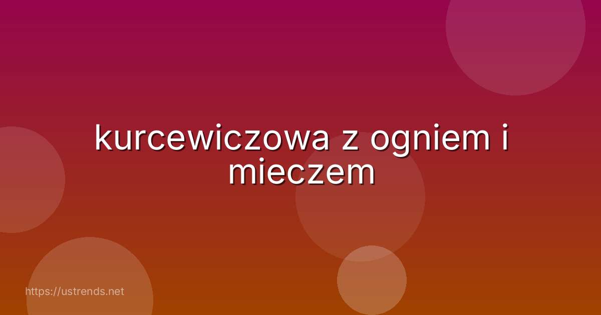 kurcewiczowa z ogniem i mieczem