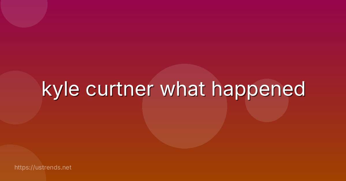 kyle curtner what happened