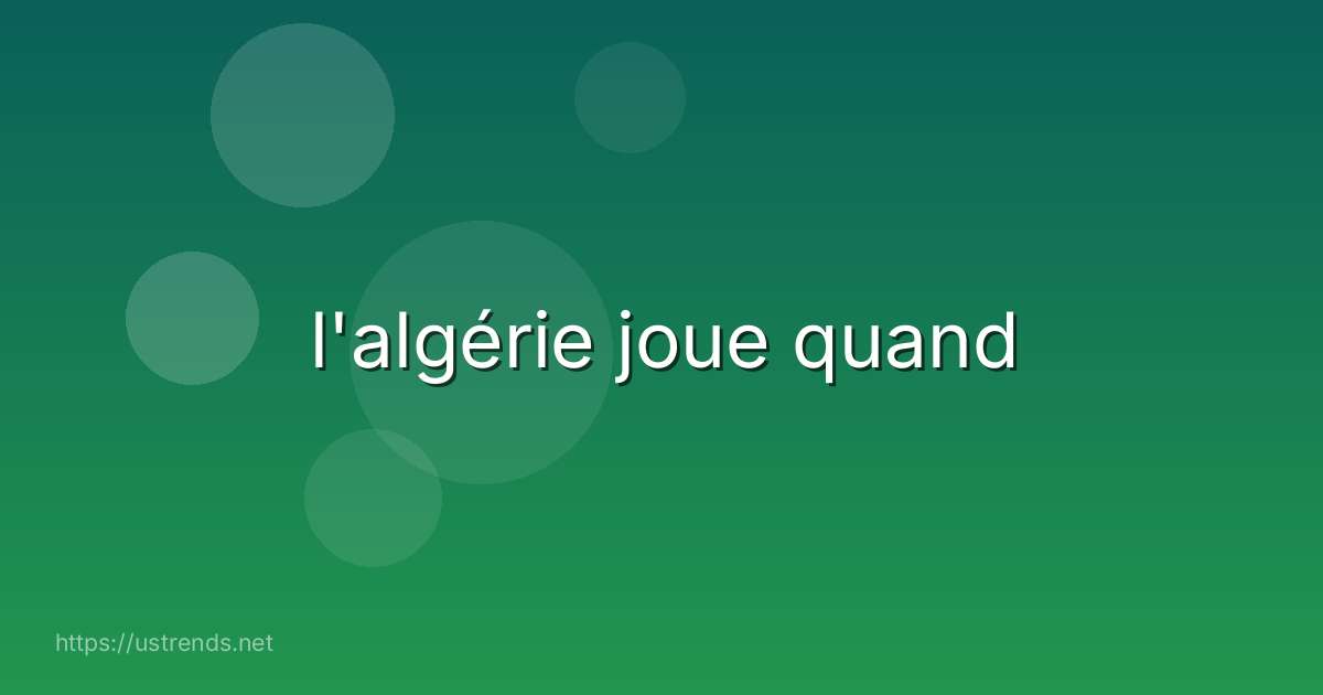 l'algérie joue quand