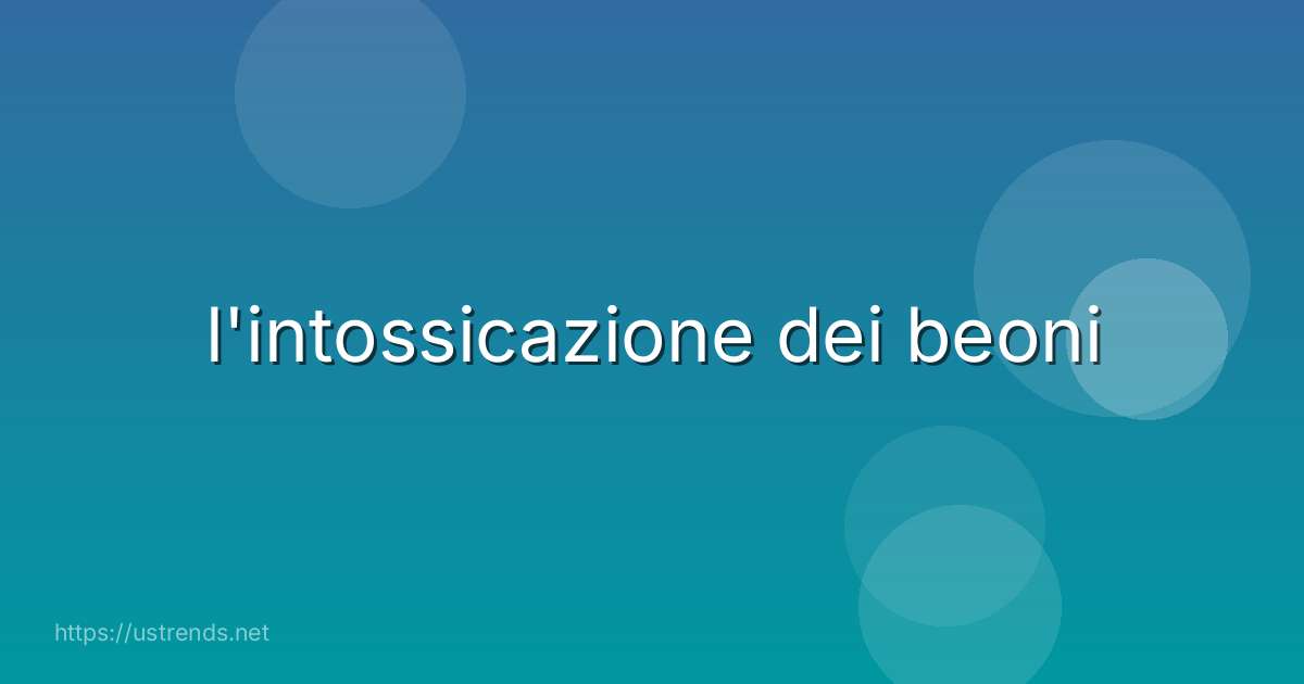 l'intossicazione dei beoni
