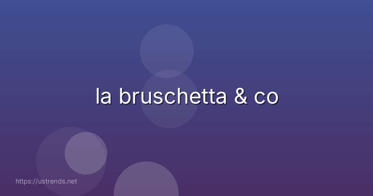 la bruschetta & co