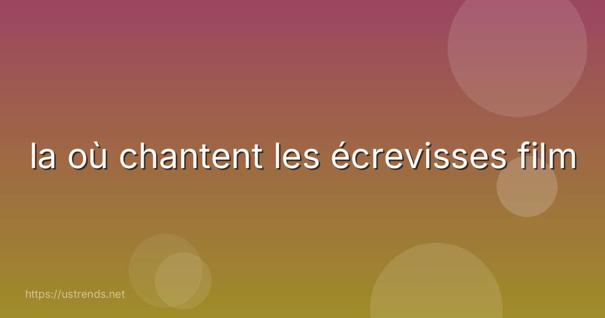 la où chantent les écrevisses film