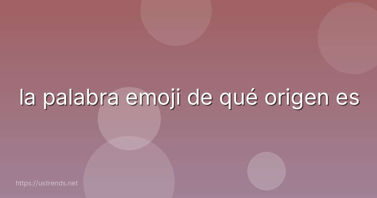 la palabra emoji de qué origen es