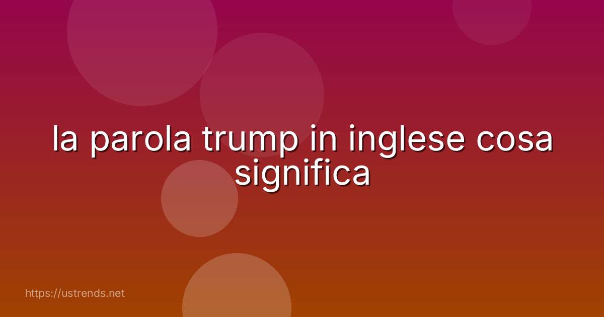 la parola trump in inglese cosa significa