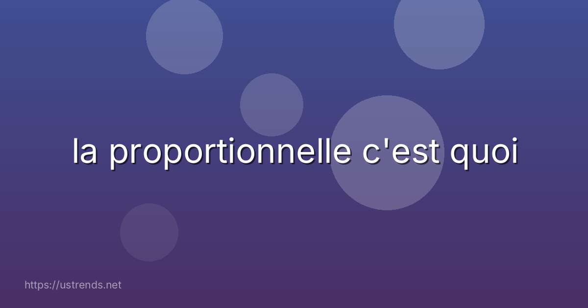 la proportionnelle c'est quoi