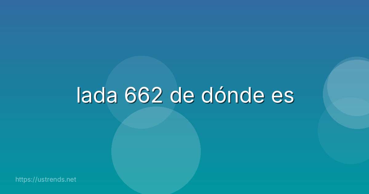 lada 662 de dónde es