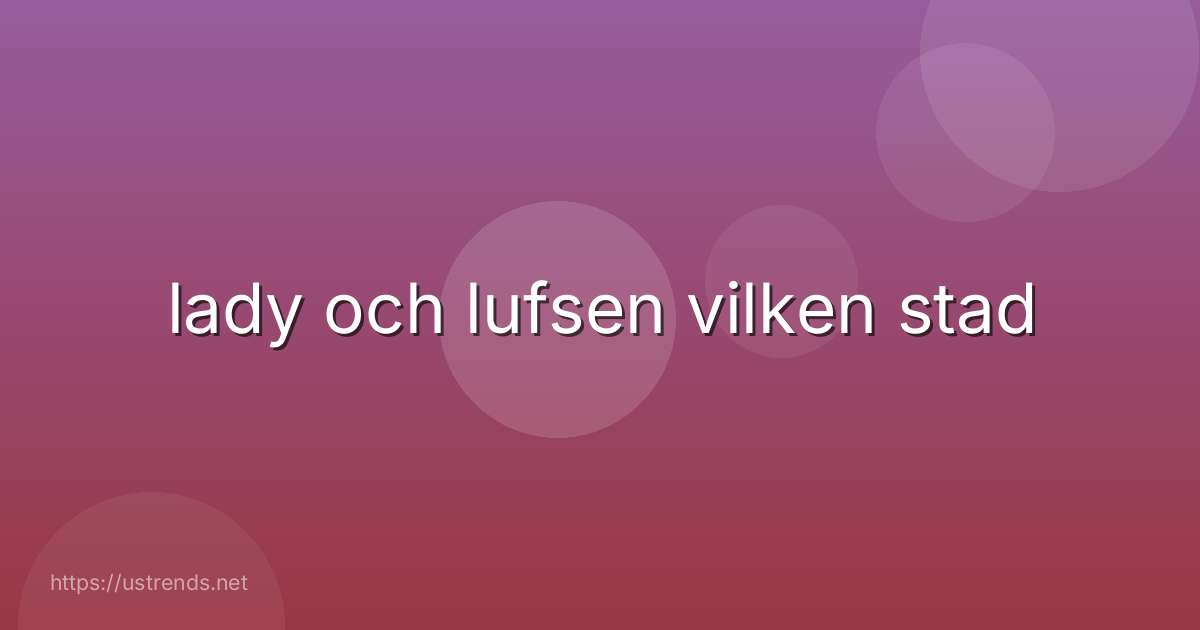 lady och lufsen vilken stad