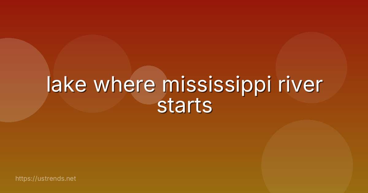 lake where mississippi river starts