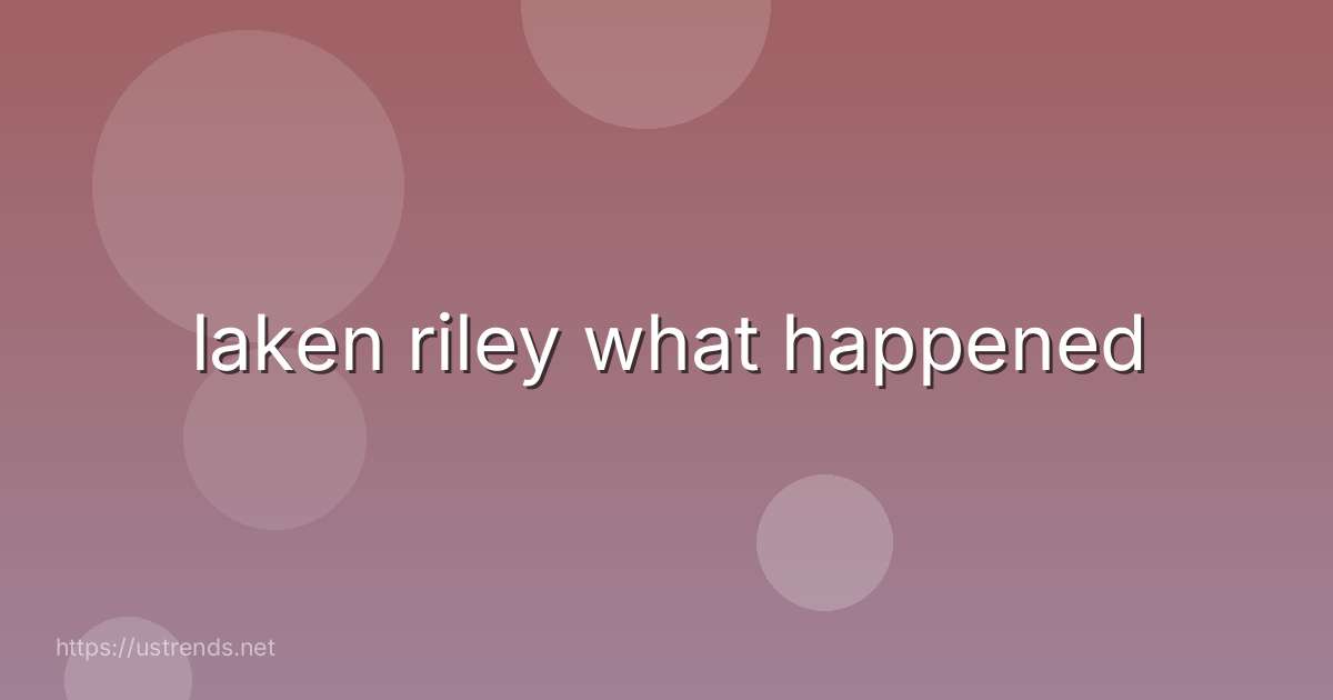 laken riley what happened