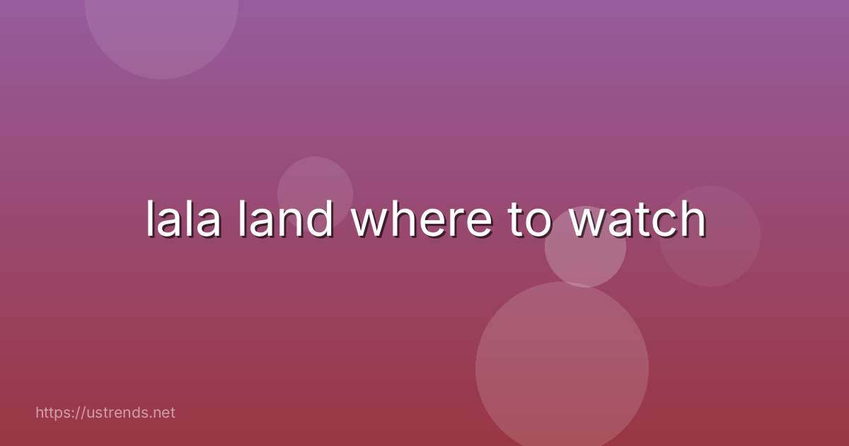 lala land where to watch