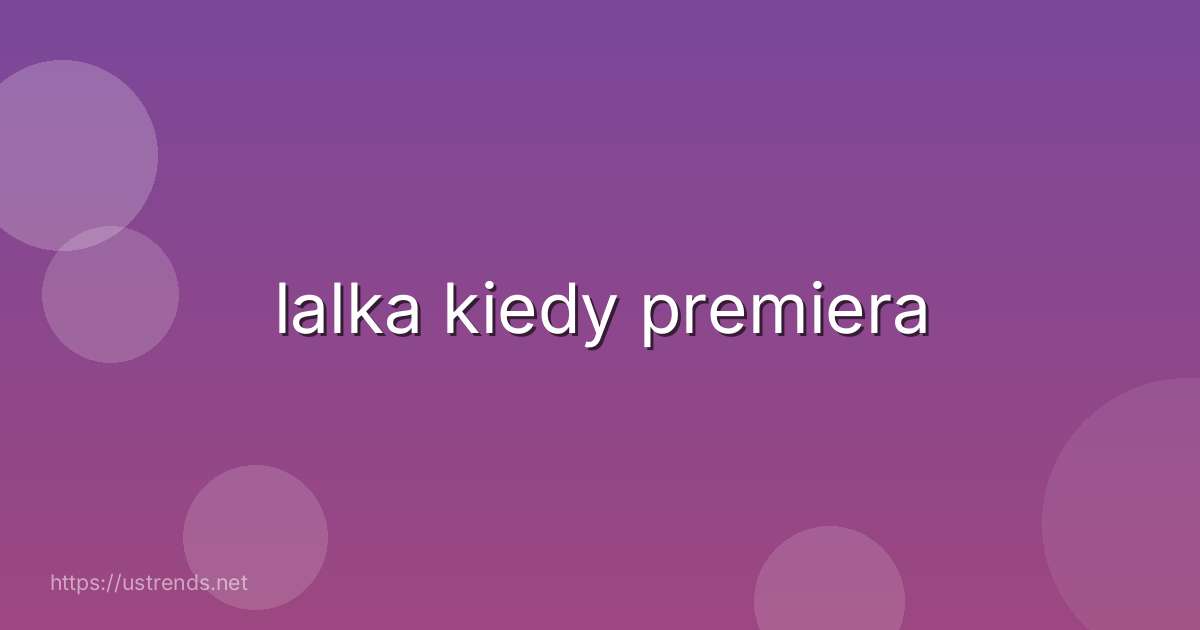 lalka kiedy premiera