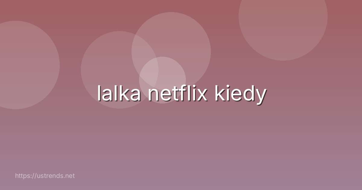 lalka netflix kiedy